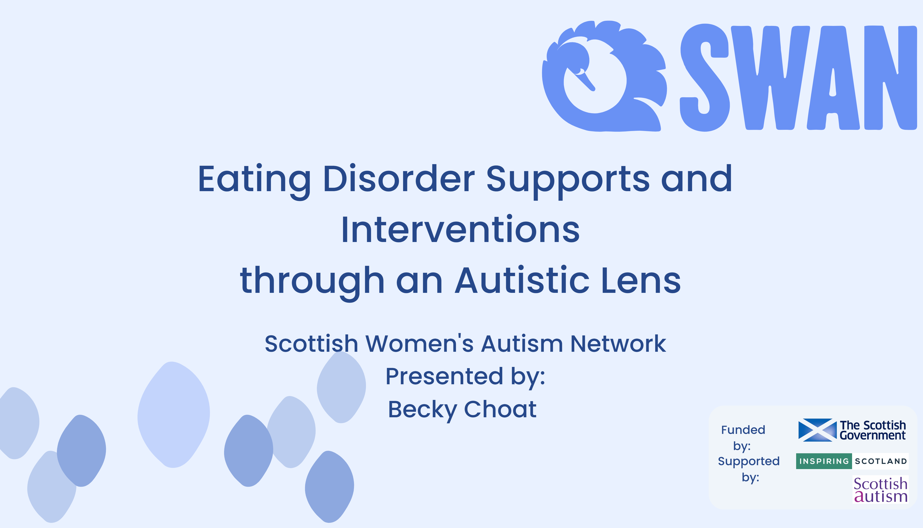 Blue background 
SWAN logo in top right corner
Text reads 'Eating disorder supports and interventions through an autistic lens SWAN presented by Becky Choat - SWAN’s work on autism & eating disorders with CAMHs services across Scotland